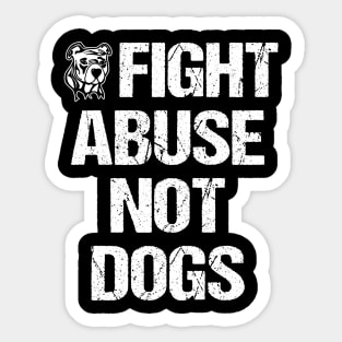 Fight Abuse Not Dogs Animal Rights Dog Lovers Sticker